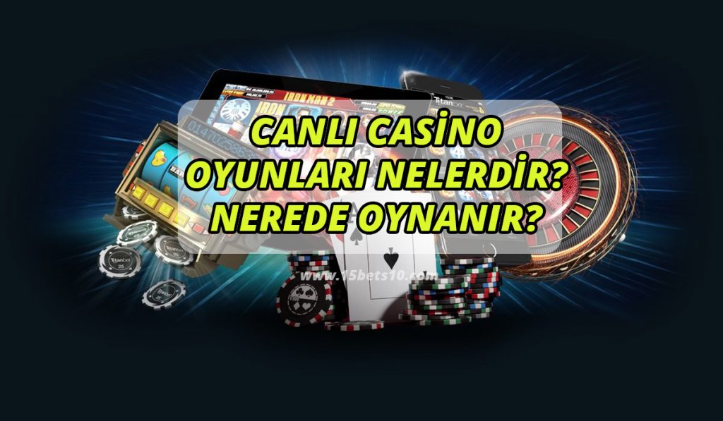 Canlı Casino Oyunları Nelerdir – Nerede Oynanır?